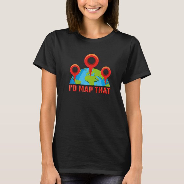 I'd Map That, Geography Premium T-Shirt (Front)