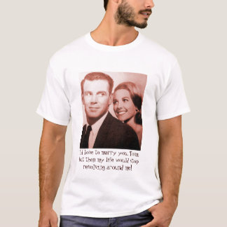 I'd marry you, but..... T-Shirt