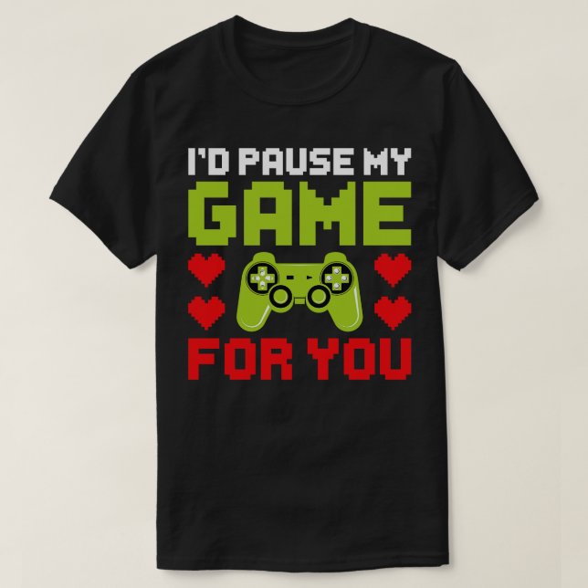 Id Pause My Game For You Video Game Gaming Valenti T-Shirt (Design Front)