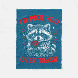 I'd pick you over trash funny valentine's day racc fleece blanket