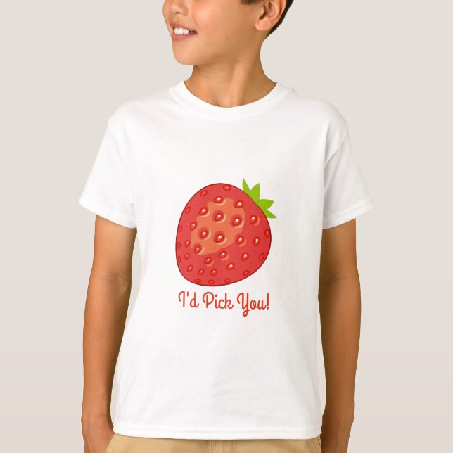 "I'd Pick You!" Strawberry T-Shirt (Front)