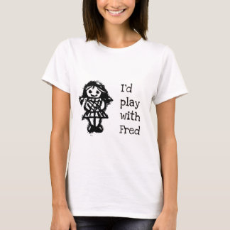 I'd Play with Fred T-Shirt