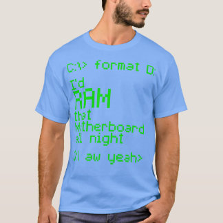 Id RAM That Motherboard All Night T-Shirt