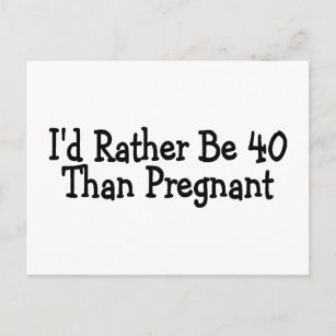 Id Rather Be 40 Than Pregnant Announcement Postcard