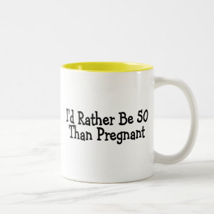 Id Rather Be 50 Than Pregnant Two-Tone Coffee Mug