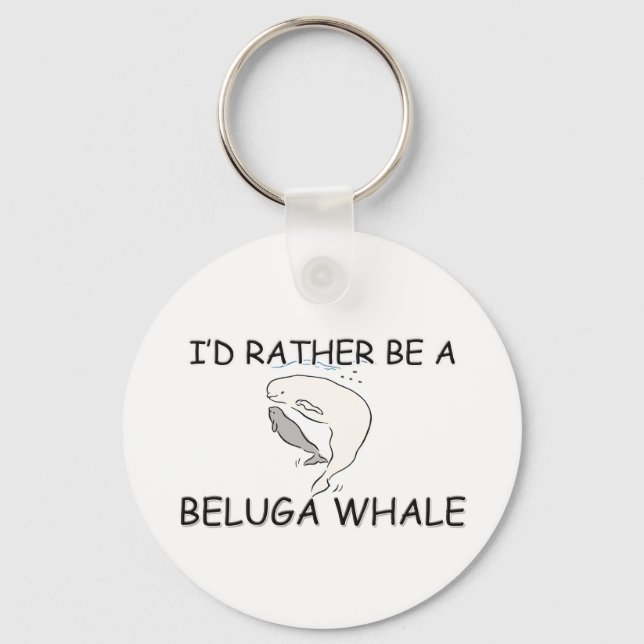 I'd Rather Be A Beluga Whale Keychain (Front)