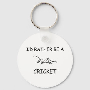 I'd Rather Be A Cricket Keychain
