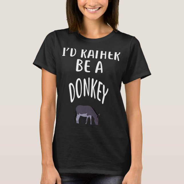 I'D Rather Be A DONKEY T-Shirt (Front)