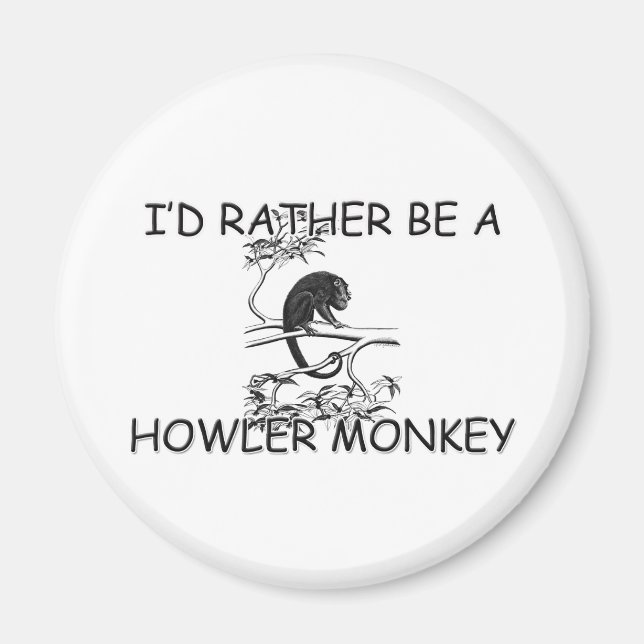 I'd Rather Be A Howler Monkey Magnet (Front)