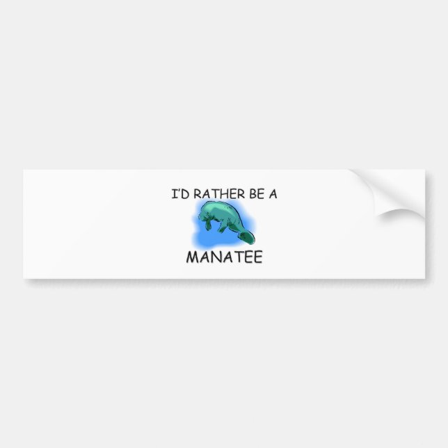 I'd Rather Be A Manatee Bumper Sticker (Front)