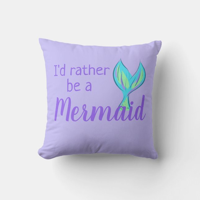 I'd Rather Be a Mermaid Throw Pillow (Front)