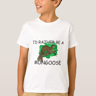 I'd Rather Be A Mongoose T-Shirt