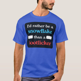 Id Rather Be A Snowflake Than A Bootlicker T-Shirt