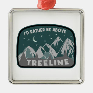 I'd Rather Be Above Treeline Metal Ornament