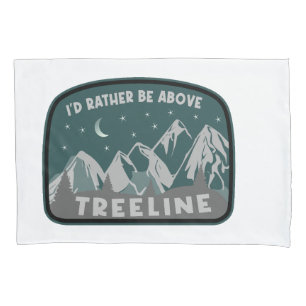 I'd Rather Be Above Treeline Pillowcase