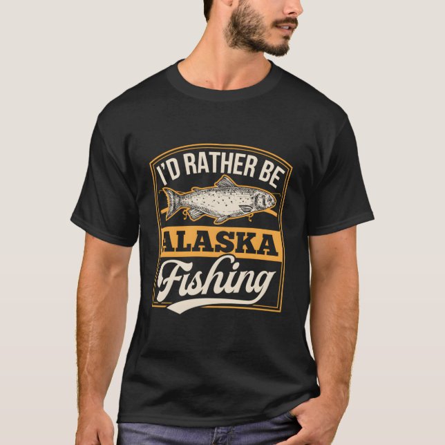 I'D Rather Be Alaska Fishing Dad Funny Salmon Ice  T-Shirt (Front)