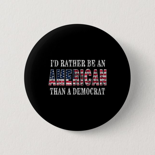 Id Rather Be An American Than A Democrat Anti Libe 2 Inch Round Button (Front)