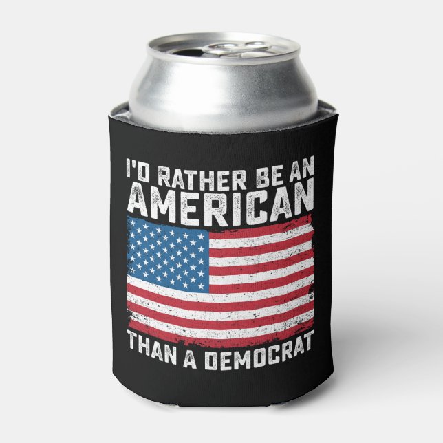 Id Rather Be An American Than A Democrat Can Cooler (Can Front)