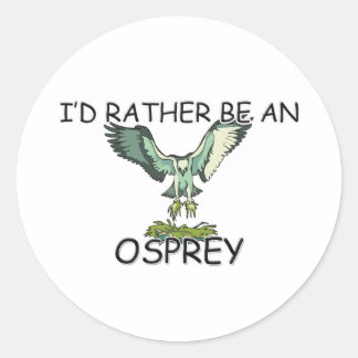 I'd Rather Be An Osprey Classic Round Sticker