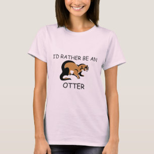 I'd Rather Be An Otter T-Shirt