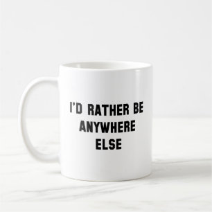 I'd Rather Be Anywhere Else Coffee Mug