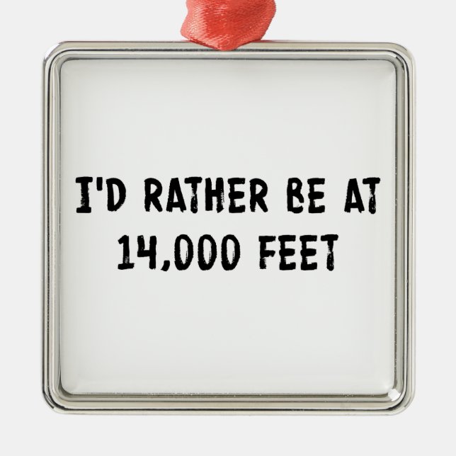 I'd Rather Be At 14,000 Feet Metal Ornament (Front)