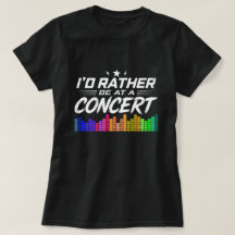 I'd Rather Be At A Concert Funny Music Lover