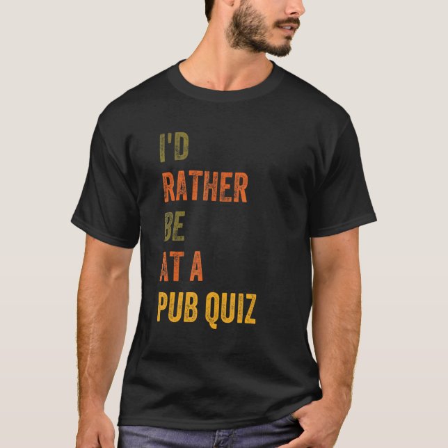 I'd Rather Be At A Pub Quiz T-Shirt (Front)