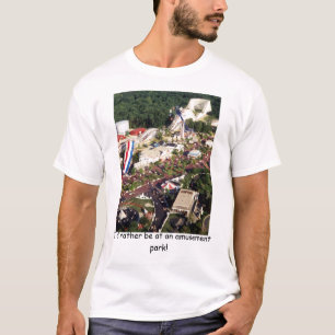 I'd rather be at an amusement park shirt