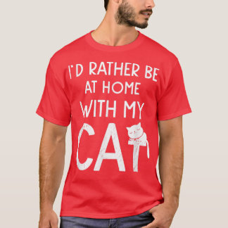 Id Rather Be At Home With My Cat Sleepy Kitten T-Shirt