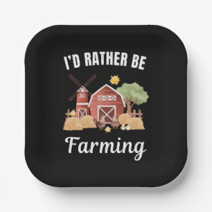 I'd rather be at my job, farming saying paper plate