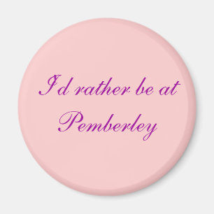 I'd rather be at Pemberley - Customized Magnet