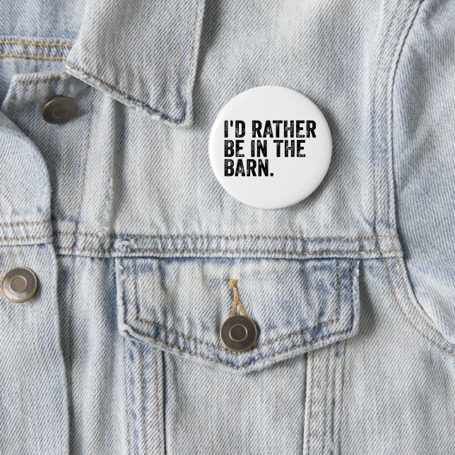 I'd Rather Be At The Barn    2 Inch Round Button (In Situ)