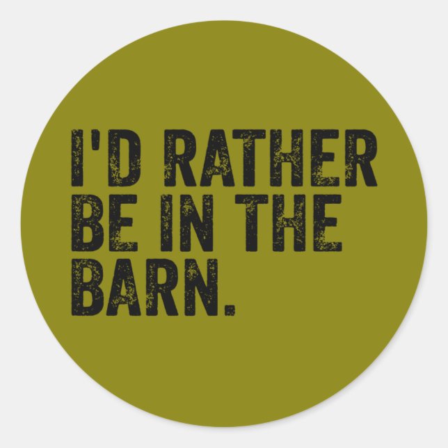 I'd Rather Be At The Barn    Classic Round Sticker (Front)