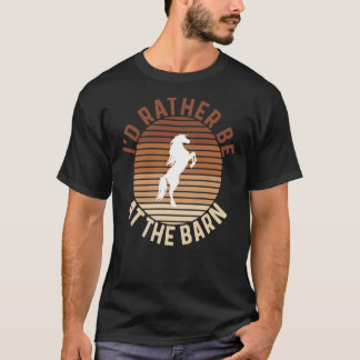 I'd Rather Be at The Barn Horse Owner Trainer Coun T-Shirt