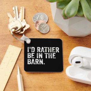 I'd Rather Be At The Barn Keychain