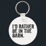 I'd Rather Be At The Barn Keychain<br><div class="desc">I'd Rather Be At The Barn Gift For Horse Owner, Horse Trainer.</div>