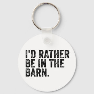 I'd Rather Be At The Barn    Keychain