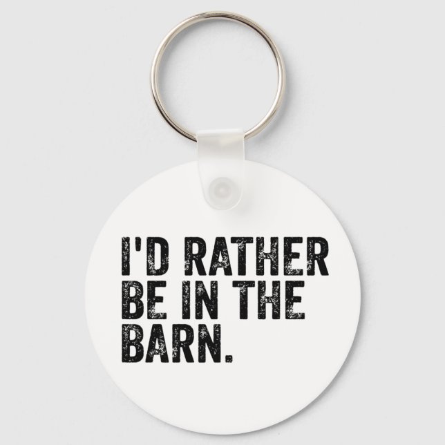 I'd Rather Be At The Barn    Keychain (Front)