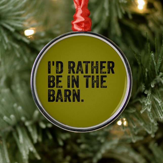 I'd Rather Be At The Barn    Metal Ornament (Tree)