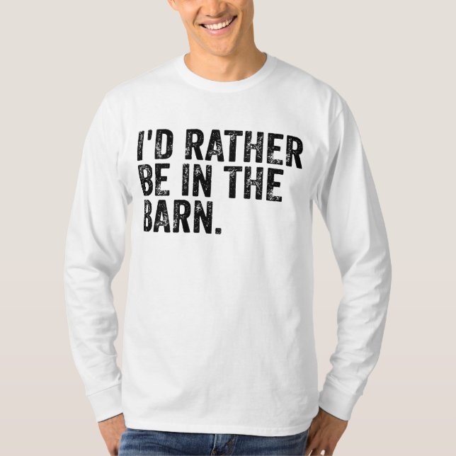 I'd Rather Be At The Barn   T-Shirt (Front)