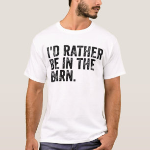 I'd Rather Be At The Barn T-Shirt