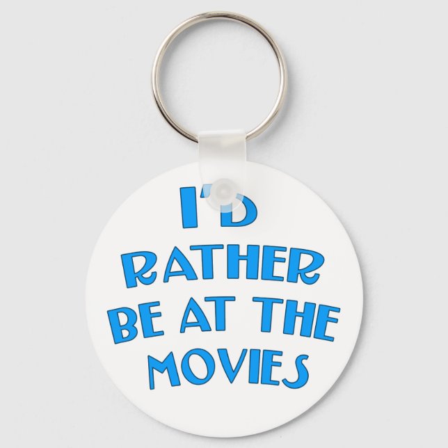 I'd Rather be at the Movies Keychain (Front)