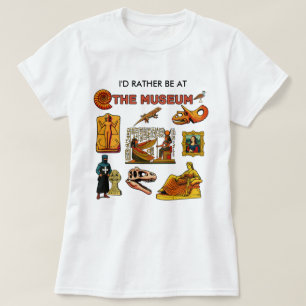 I'd Rather Be At the Museum T-Shirt