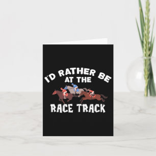 Id Rather Be At The Race Track - Horse Racing Love Card