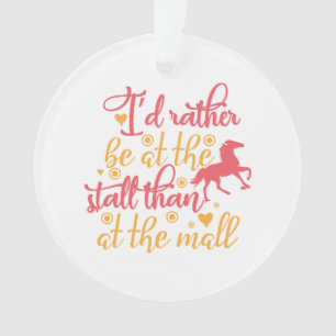I'd Rather Be At The Stall Than At The Mall Ornament