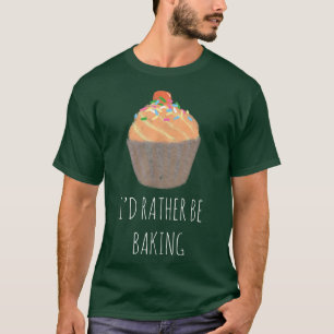 I'd Rather Be Baking - Funny Baker 1984 T-Shirt