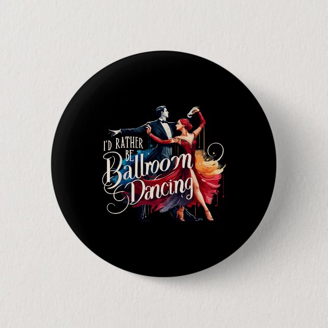 I'd Rather Be Ballroom Dancing Dance Dancer  2 Inch Round Button (Front)