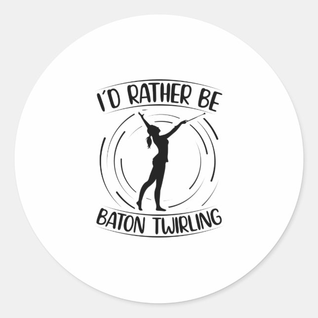 I'd Rather Be Baton Twirling | Dancer Gifts Classic Round Sticker (Front)