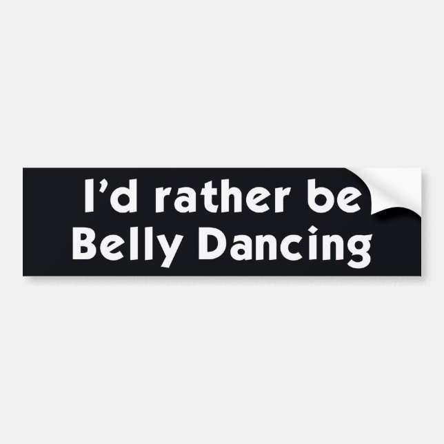 I'd rather be Belly Dancing Bumper Sticker (Front)